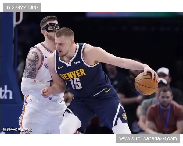 魔术掘金西部强强对话，约基奇内线统治力考验对手
